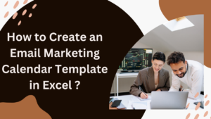 Read more about the article How to Create an Email Marketing Calendar Template in Excel ?