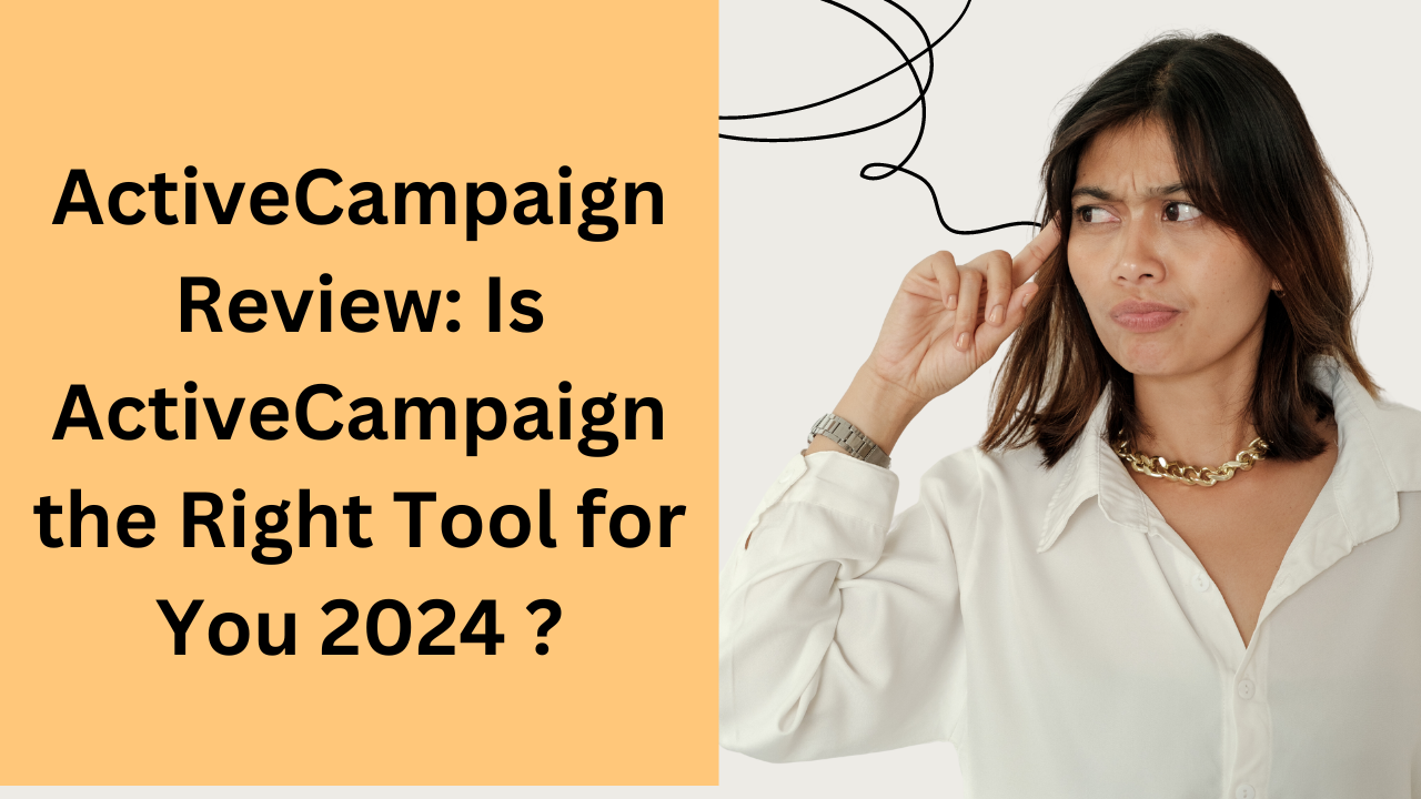 Read more about the article ActiveCampaign Review: Is ActiveCampaign the Right Tool for You 2024 ?