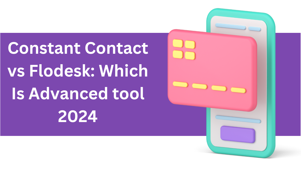 You are currently viewing Constant Contact vs Flodesk: Which Is Advanced tool 2024